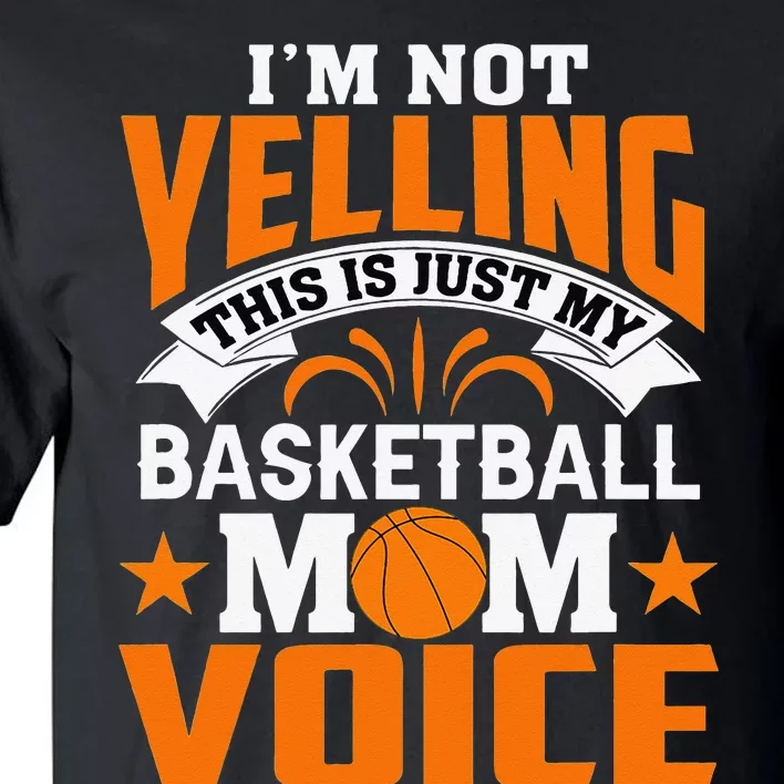 I’m Not Yelling This Is Just My Basketball Mom Voice Tall T-Shirt