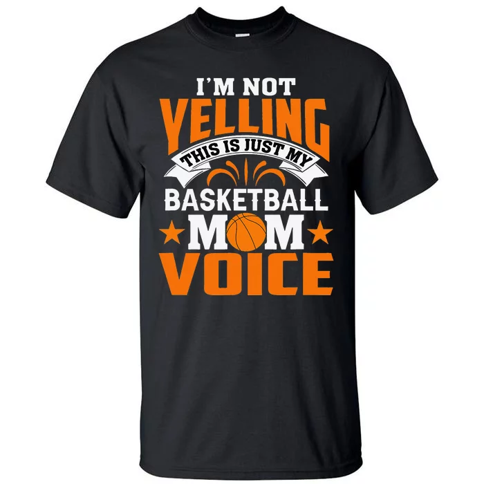 I’m Not Yelling This Is Just My Basketball Mom Voice Tall T-Shirt