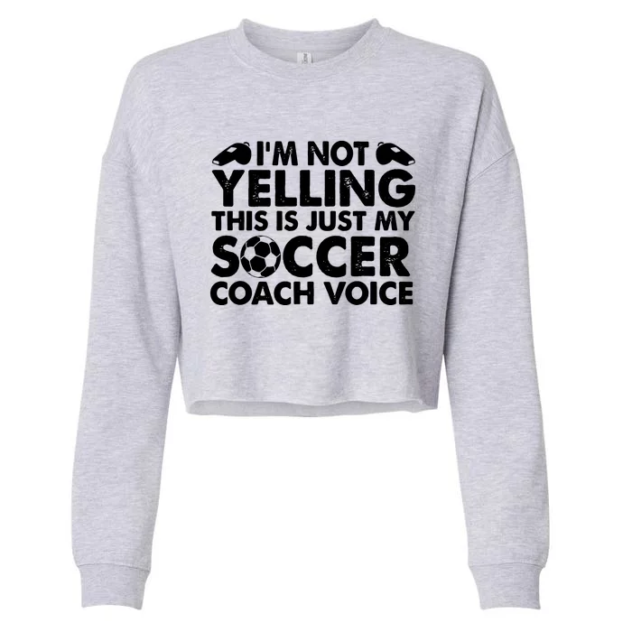 Im Not Yelling This Is Just My Soccer Coach Voice Mom Dad Cropped Pullover Crew