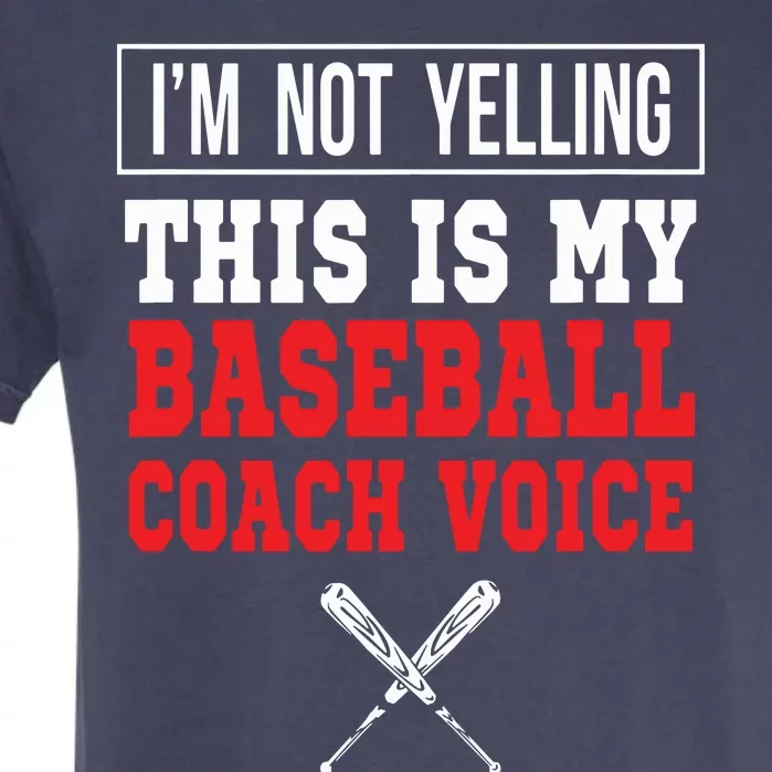 Im Not Yelling This Is My Baseball Coach Voice Garment-Dyed Heavyweight T-Shirt