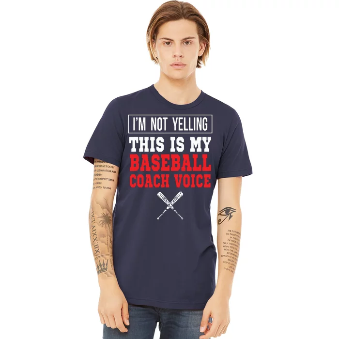 Im Not Yelling This Is My Baseball Coach Voice Premium T-Shirt