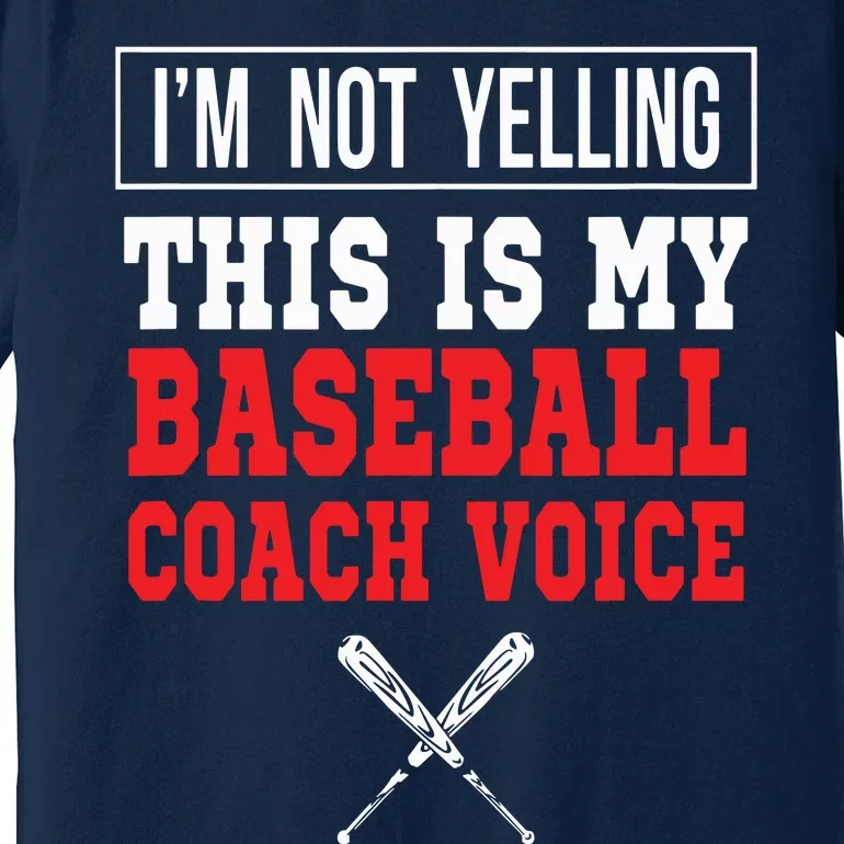 Im Not Yelling This Is My Baseball Coach Voice Premium T-Shirt