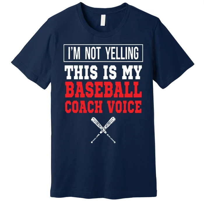 Im Not Yelling This Is My Baseball Coach Voice Premium T-Shirt