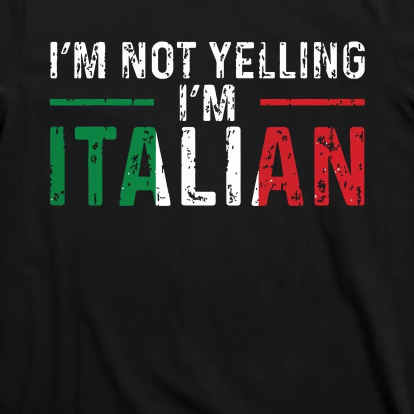 Im Not Yelling Im Italian Italy Flag Pride T-Shirt