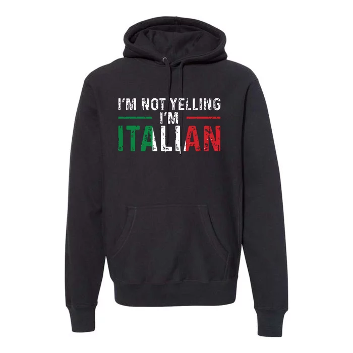 Im Not Yelling Im Italian Italy Flag Pride Premium Hoodie