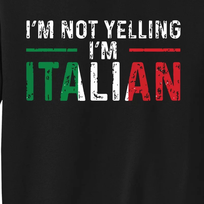 Im Not Yelling Im Italian Italy Flag Pride Tall Sweatshirt