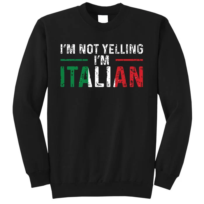 Im Not Yelling Im Italian Italy Flag Pride Tall Sweatshirt