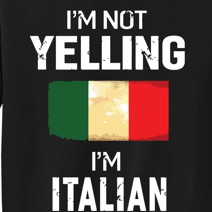 Im Not Yelling Im Italian Men Women Funny Gift Tall Sweatshirt