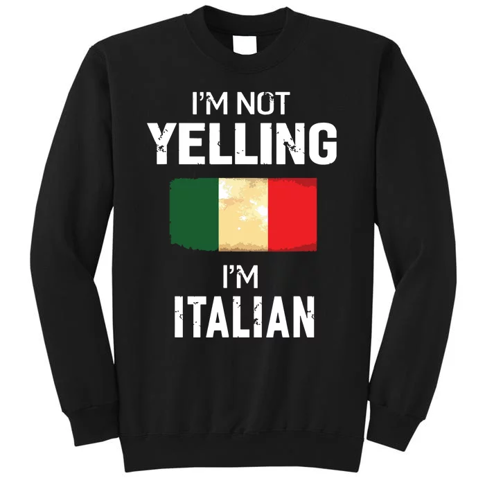 Im Not Yelling Im Italian Men Women Funny Gift Tall Sweatshirt