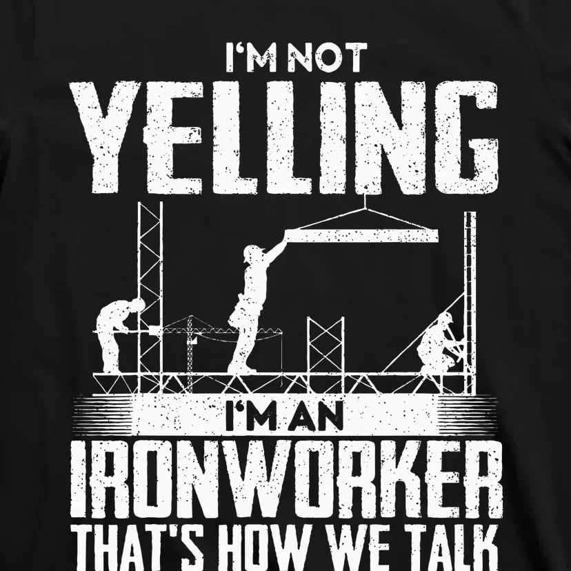 IM Not Yelling IM An Ironworker Rodbuster Ironworking T-Shirt