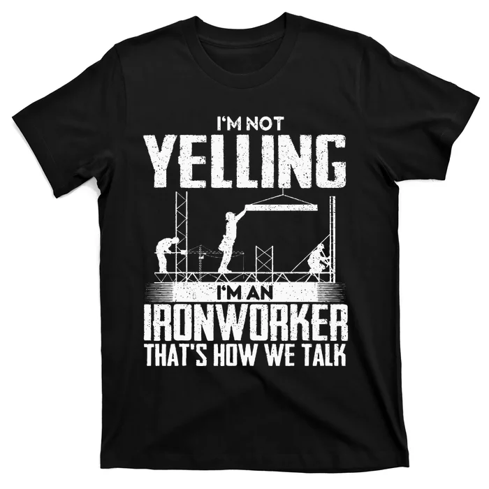 IM Not Yelling IM An Ironworker Rodbuster Ironworking T-Shirt