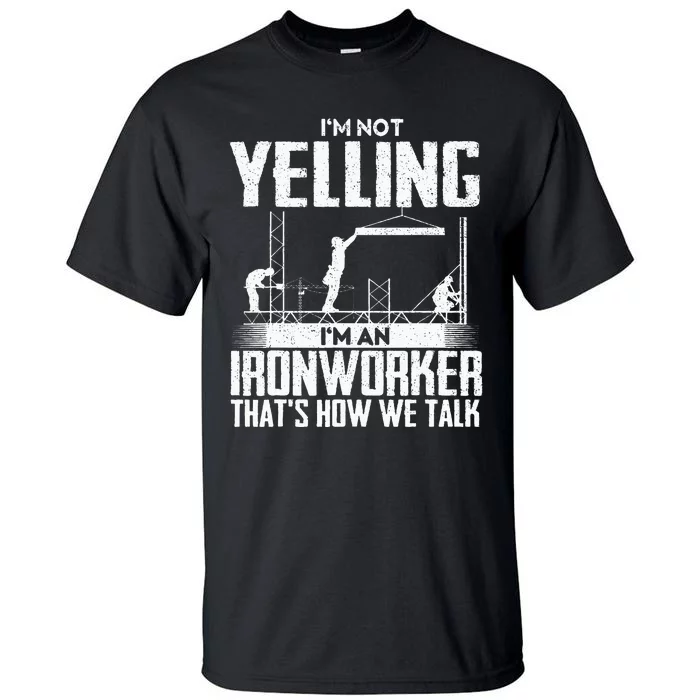 IM Not Yelling IM An Ironworker Rodbuster Ironworking Tall T-Shirt