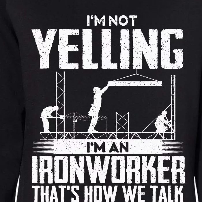 IM Not Yelling IM An Ironworker Rodbuster Ironworking Womens California Wash Sweatshirt