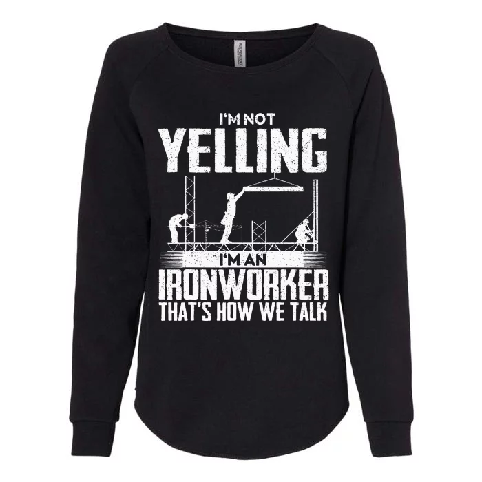 IM Not Yelling IM An Ironworker Rodbuster Ironworking Womens California Wash Sweatshirt