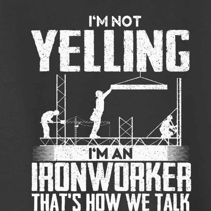 IM Not Yelling IM An Ironworker Rodbuster Ironworking Toddler T-Shirt