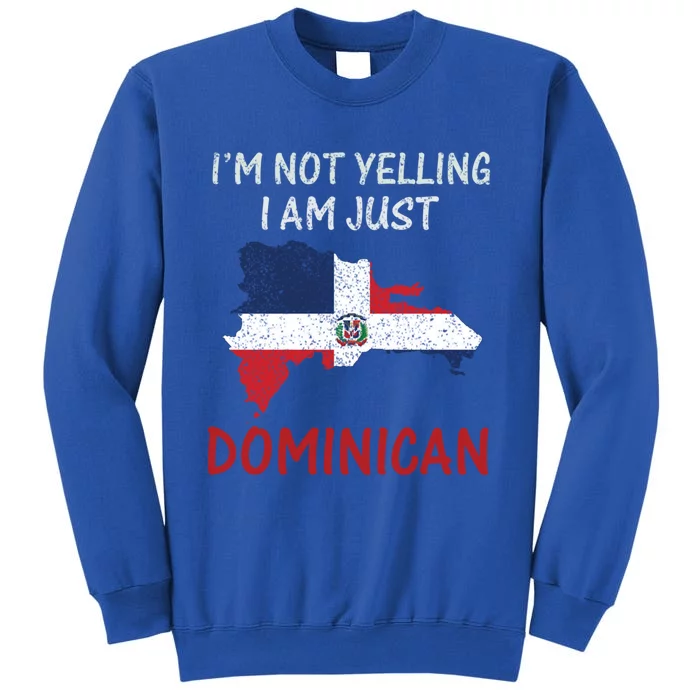 I'm Not Yelling I Am Just Dominican Klk Funny Dominican Flag Cute Gift Tall Sweatshirt