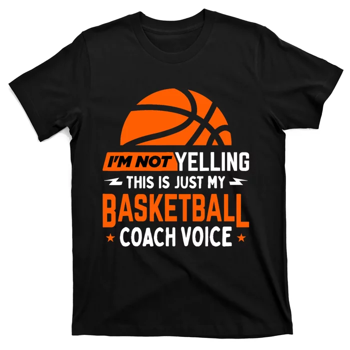 I'm Not Yelling Basketball Coach Voice - Funny Coaching Gift T-Shirt