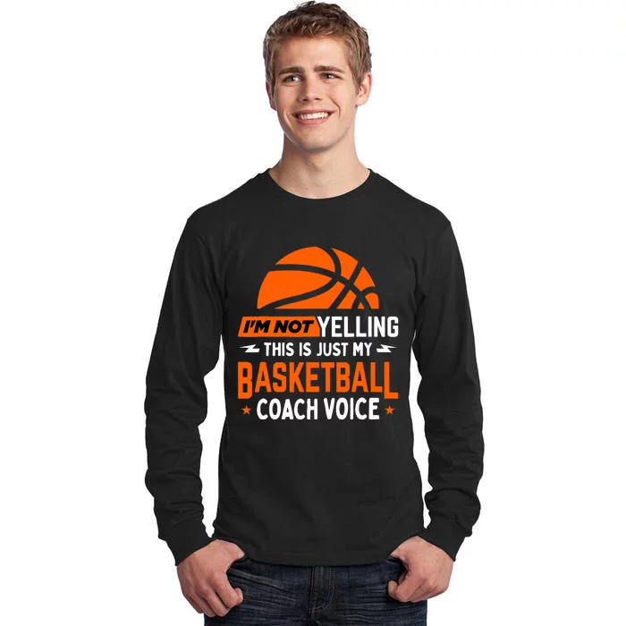 I'm Not Yelling Basketball Coach Voice - Funny Coaching Gift Tall Long Sleeve T-Shirt