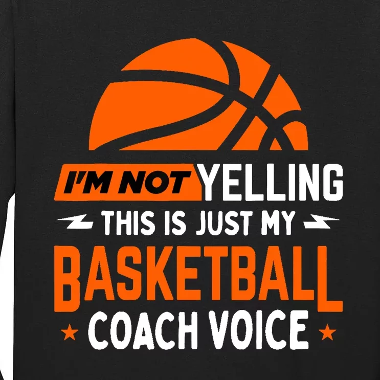 I'm Not Yelling Basketball Coach Voice - Funny Coaching Gift Tall Long Sleeve T-Shirt