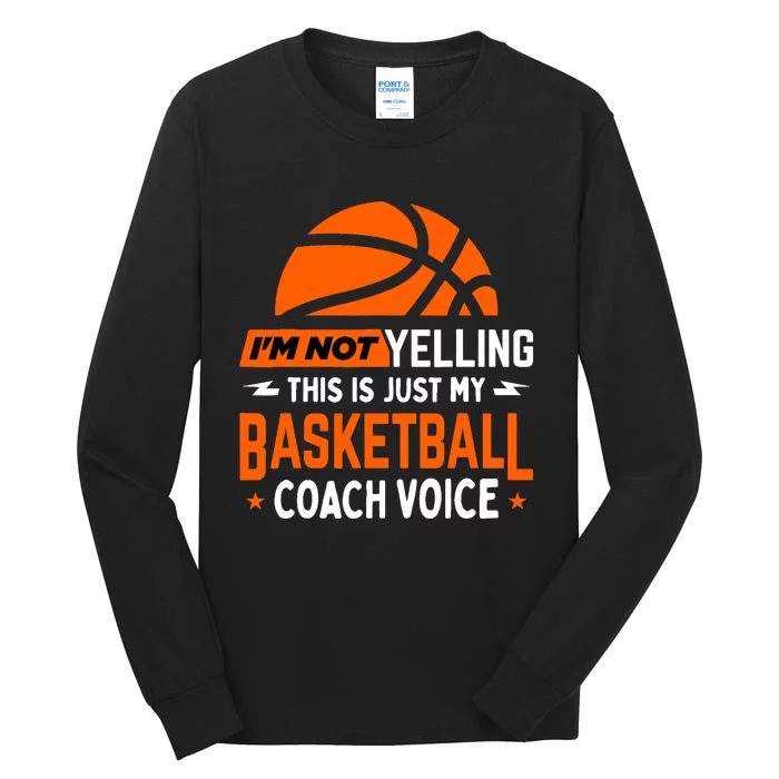 I'm Not Yelling Basketball Coach Voice - Funny Coaching Gift Tall Long Sleeve T-Shirt