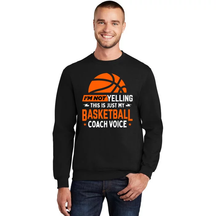 I'm Not Yelling Basketball Coach Voice - Funny Coaching Gift Tall Sweatshirt