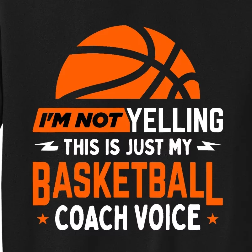 I'm Not Yelling Basketball Coach Voice - Funny Coaching Gift Tall Sweatshirt