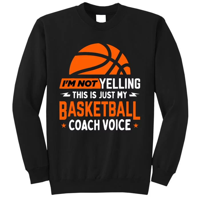 I'm Not Yelling Basketball Coach Voice - Funny Coaching Gift Tall Sweatshirt