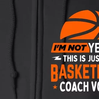 I'm Not Yelling Basketball Coach Voice - Funny Coaching Gift Full Zip Hoodie