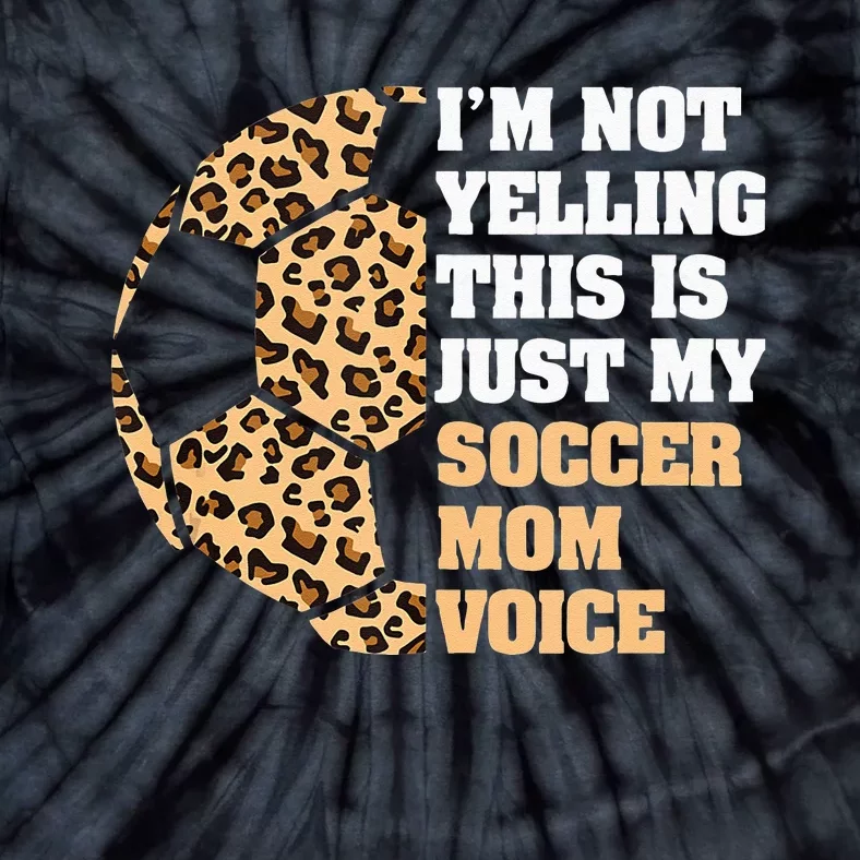 Im Not Yelling This Is My Soccer Mom Voice Leopard Ball Tie-Dye T-Shirt