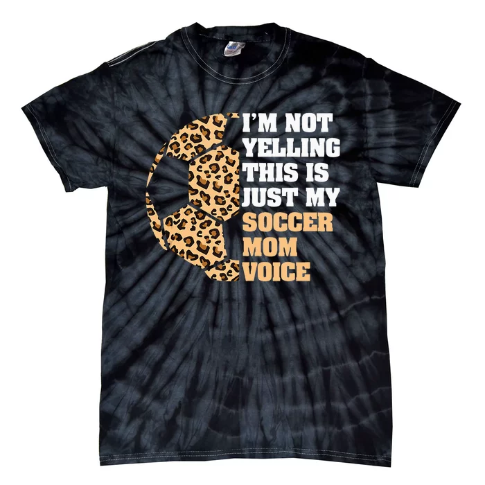 Im Not Yelling This Is My Soccer Mom Voice Leopard Ball Tie-Dye T-Shirt