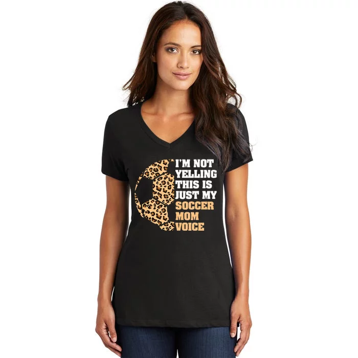 Im Not Yelling This Is My Soccer Mom Voice Leopard Ball Women's V-Neck T-Shirt