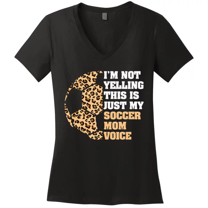 Im Not Yelling This Is My Soccer Mom Voice Leopard Ball Women's V-Neck T-Shirt