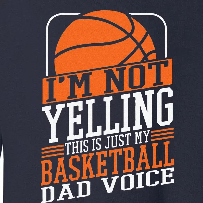 Im Not Yelling This Is My Basketball Dad Voice Sports Cheer Toddler Sweatshirt