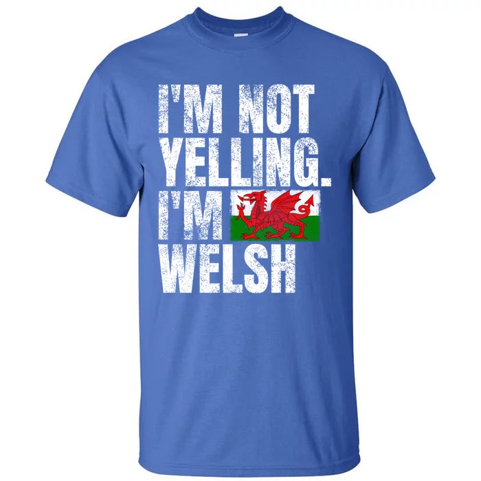 IM Not Yelling IM Welsh Quotes Graphic Funny Wales Gift Tall T-Shirt