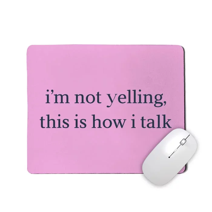 I’M Not Yelling This Is How I Talk Mousepad