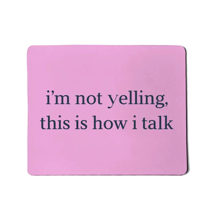 I’M Not Yelling This Is How I Talk Mousepad