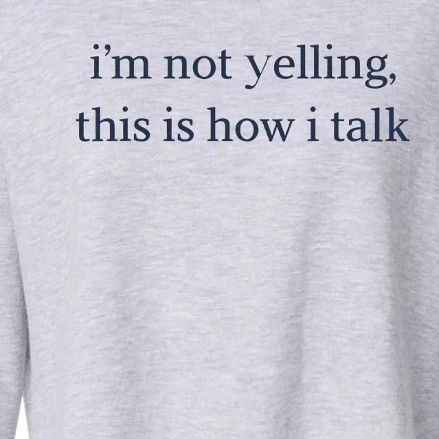 I’M Not Yelling This Is How I Talk Cropped Pullover Crew