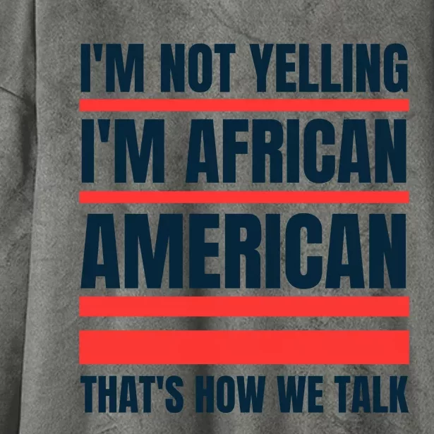 IM Not Yelling IM African American ThatS How We Talk Hooded Wearable Blanket