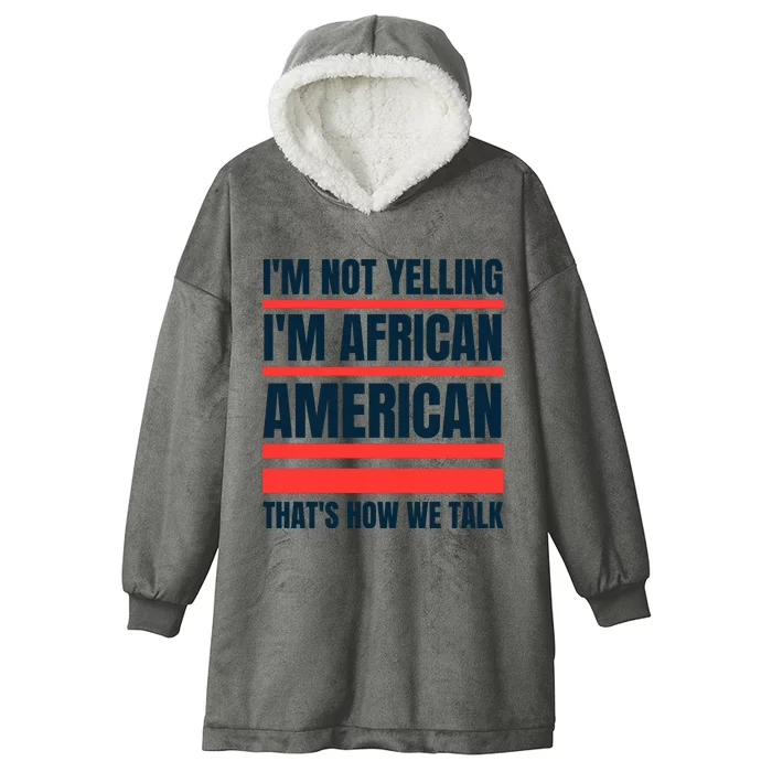 IM Not Yelling IM African American ThatS How We Talk Hooded Wearable Blanket