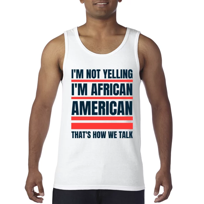 IM Not Yelling IM African American ThatS How We Talk Tank Top