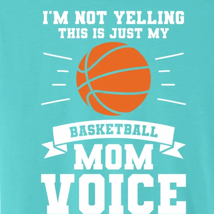 I'm Not Yelling This Is Just My Basketball Mom Voice Cute Gift ChromaSoft Performance T-Shirt