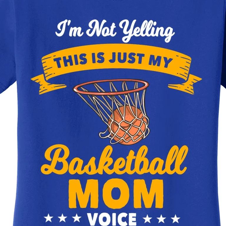 I'm Not Yelling This Is Just My Basketball Mom Voice Gift Women's T-Shirt