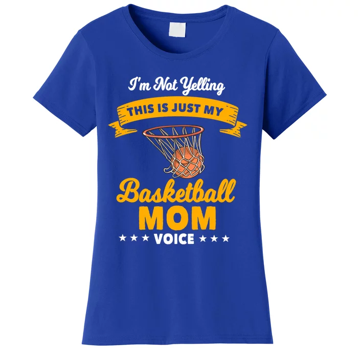 I'm Not Yelling This Is Just My Basketball Mom Voice Gift Women's T-Shirt