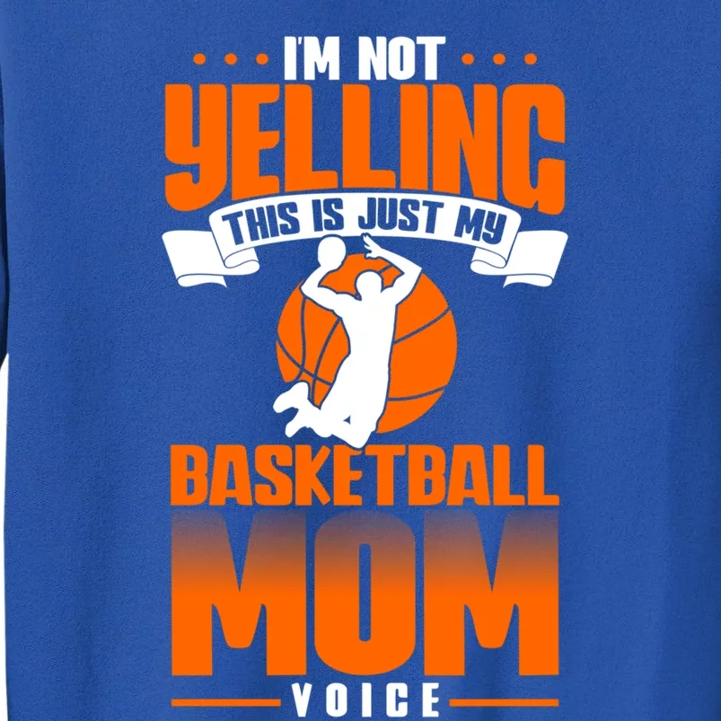 I'm Not Yelling This Is Just My Basketball Mom Voice Gift Tall Sweatshirt