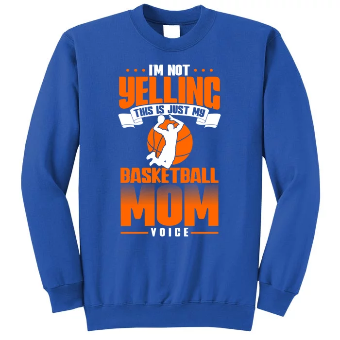 I'm Not Yelling This Is Just My Basketball Mom Voice Gift Tall Sweatshirt