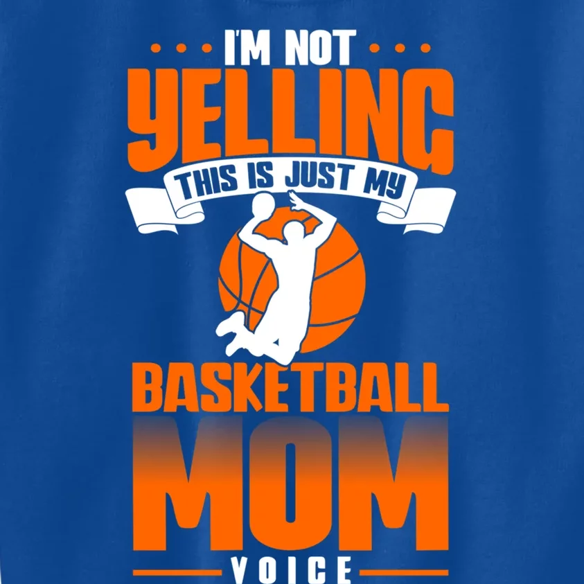 I'm Not Yelling This Is Just My Basketball Mom Voice Gift Kids Sweatshirt