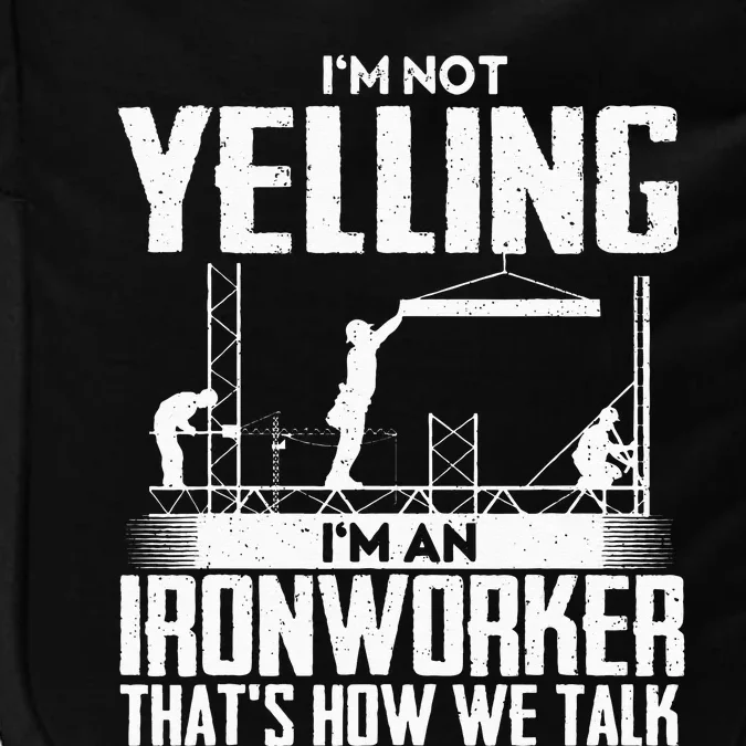 I'm Not Yelling I'm An Ironworker - Rodbuster Ironworking Impact Tech Backpack