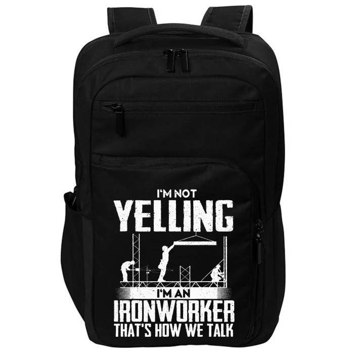 I'm Not Yelling I'm An Ironworker - Rodbuster Ironworking Impact Tech Backpack