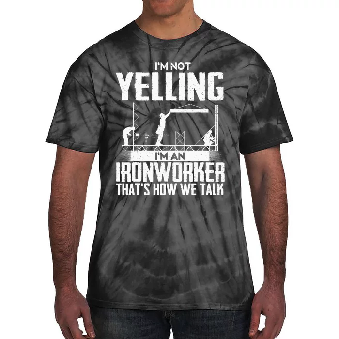 I'm Not Yelling I'm An Ironworker - Rodbuster Ironworking Tie-Dye T-Shirt