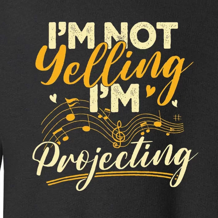 I'm Not Yelling Projecting Music Choir Singing Singer Band Toddler Sweatshirt